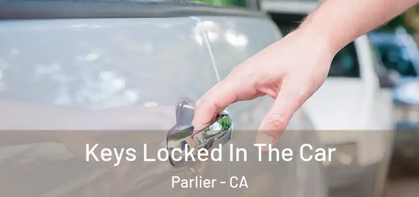  Keys Locked In The Car Parlier - CA